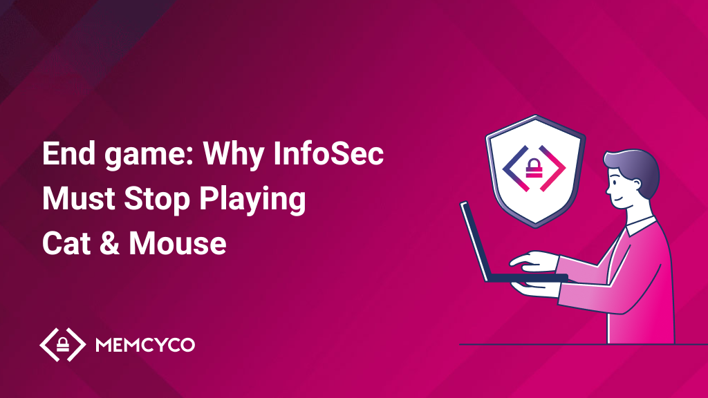 End game Why InfoSec Must Stop Playing Cat & Mouse